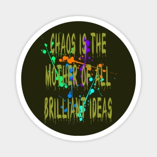 Chaos IsThe Mother Of All Brilliant Ideas Quote Magnet